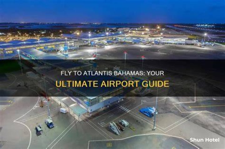 Which airport do you fly into for atlantis bahamas